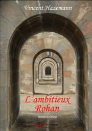 l'ambitieux rohan, vincent hazemann, roman historique, editions cockritures