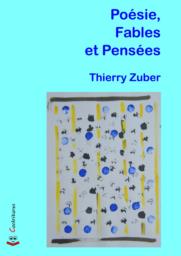 Poésie Fables et Pensées, Poésie, Fables, Pensées, Thierry Zuber, Editions Cockritures 